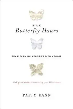 The Butterfly Hours: Transforming Memories Into Memoir, Paperback/Patty Dann
