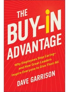 The Buy-In Advantage. Why Employees Stop Caring - and How Great Leaders Inspire Everyone to Give Their All, Hardback/Dave Garrison