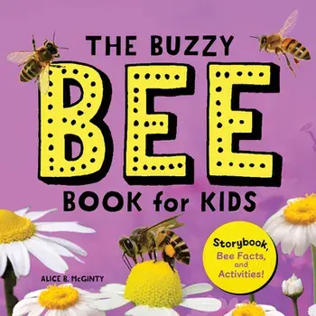 The Buzzy Bee Book for Kids: Storybook, Bee Facts, and Activities!, Hardcover/Alice Mcginty