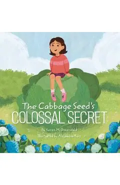 The Cabbage Seed's Colossal Secret - Karen M. Greenwald
