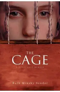 The Cage: A Holocaust Memoir - Ruth Minsky Sender
