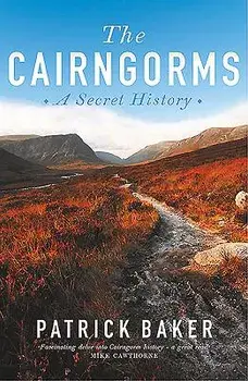 The Cairngorms: A Secret History, Paperback/Patrick Baker