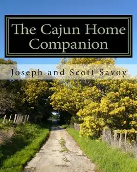 The Cajun Home Companion: Learn to Speak Cajun French and Other Essentials Every Cajun Should Know, Paperback/Joseph and Scott Savoy