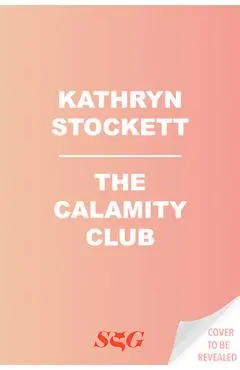 The Calamity Club - Kathryn Stockett