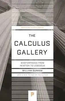 The Calculus Gallery: Masterpieces from Newton to Lebesgue, Paperback/William Dunham