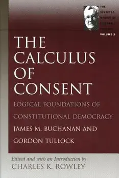 The Calculus of Consent: Logical Foundations of Constitutional Democracy, Paperback/James M. Buchanan