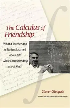 The Calculus of Friendship: What a Teacher and a Student Learned about Life While Corresponding about Math, Paperback/Steven Strogatz