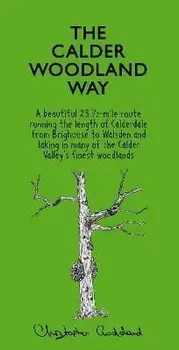 The Calder Woodland Way. 2 Revised edition, Paperback/Christopher Goddard