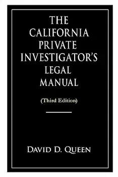 The California Private Investigator's Legal Manual (Third Edition), Paperback/David D. Queen
