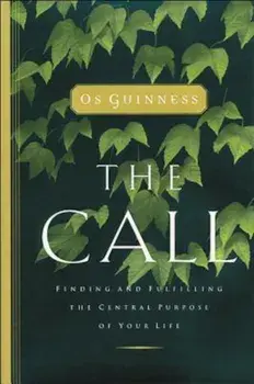The Call: Finding and Fulfilling the Central Purpose of Your Life, Paperback/Os Guinness