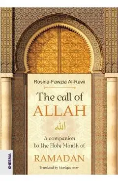 The call of ALLAH: A companion to the Holy Month of RAMADAN - Rosina-fawzia Al-rawi