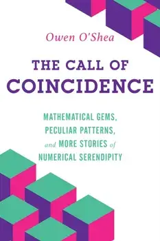 The Call of Coincidence. Mathematical Gems, Peculiar Patterns, and More Stories of Numerical Serendipity, Paperback/Owen O'Shea