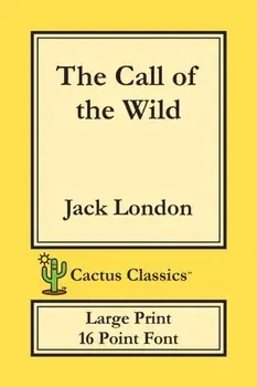 The Call of the Wild (Cactus Classics Large Print): 16 Point Font; Large Text; Large Type, Paperback/Jack London