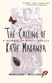 The Calling of Katie Makanya: A Memoir of South Africa, Paperback/Margaret McCord