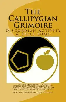 The Callipygian Grimoire: A Discordian Activity and Spell Book, Paperback/Steve Johnson
