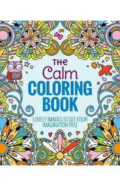 The Calm Coloring Book: Lovely Images to Set Your Imagination Free - Editors Of Thunder Bay Press