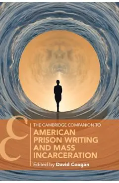 The Cambridge Companion to American Prison Writing and Mass Incarceration - David Coogan