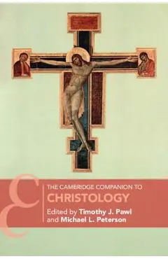 The Cambridge Companion to Christology - Timothy J. Pawl