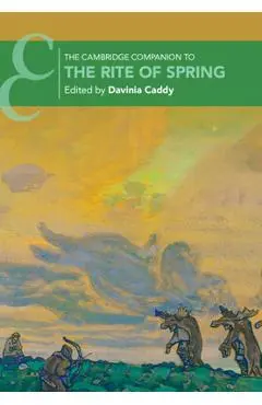 The Cambridge Companion to the Rite of Spring - Davinia Caddy