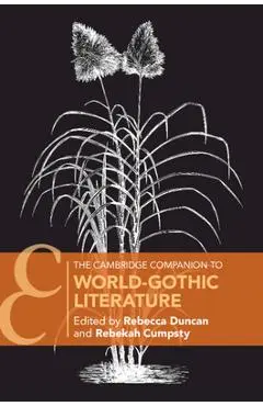 The Cambridge Companion to World-Gothic Literature - Rebecca Duncan