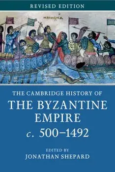 The Cambridge History of the Byzantine Empire C.500-1492, Paperback/Jonathan Shepard