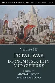 The Cambridge History of the Second World War, Volume 3: Total War: Economy, Society and Culture, Paperback/Michael Geyer