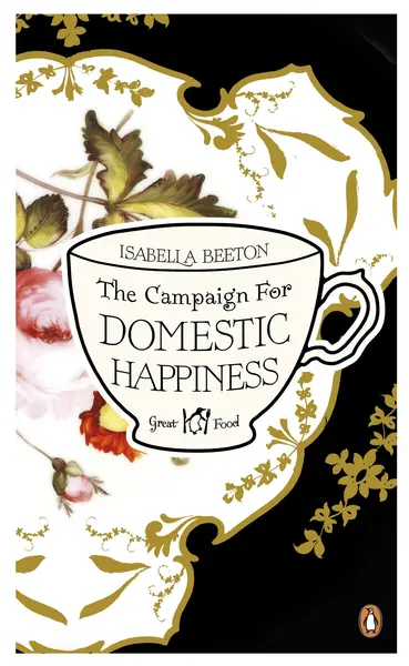 The Campaign for Domestic Happiness | Isabella Beeton