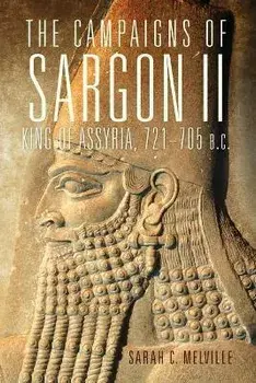 The Campaigns of Sargon II, King of Assyria, 721-705 B.C., Paperback/Sarah C. Melville