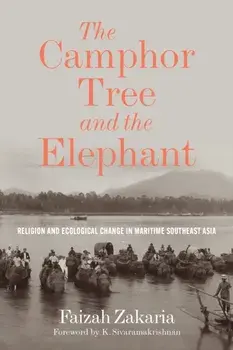 The Camphor Tree and the Elephant. Religion and Ecological Change in Maritime Southeast Asia, Hardback/***