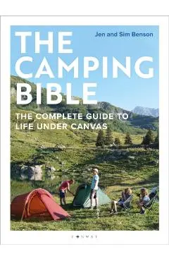 The Camping Bible: The Complete Guide to Life Under Canvas - Jen Benson