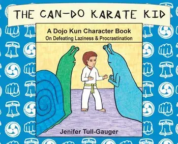 The Can-Do Karate Kid: A Dojo Kun Character Book On Defeating Laziness and Procrastination, Hardcover/Jenifer Tull-Gauger