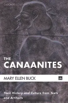 The Canaanites: Their History and Culture from Texts and Artifacts, Paperback/Mary Ellen Buck