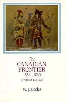 The Canadian Frontier, 1534-1760, Paperback/W. J. Eccles