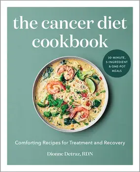 The Cancer Diet Cookbook: Comforting Recipes for Treatment and Recovery, Paperback/Rd Detraz, Dionne