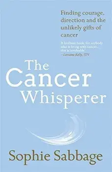 The Cancer Whisperer/Sophie Sabbage