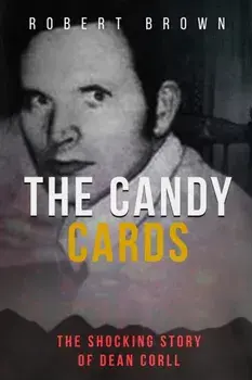 The Candy Cards: The Shocking Story of Dean Corll, Paperback/Robert Brown