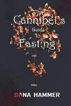 The Cannibal's Guide to Fasting, Paperback/Dana Hammer
