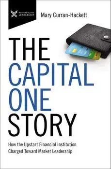 The Capital One Story: How the Upstart Financial Institution Charged Toward Market Leadership, Paperback/Mary Curran Hackett