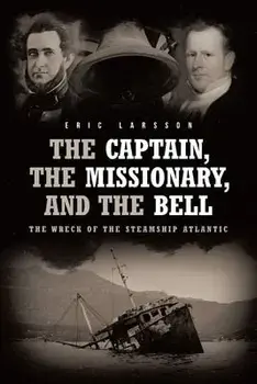 The Captain, The Missionary, and the Bell: The Wreck of the Steamship Atlantic, Paperback/Eric Larsson