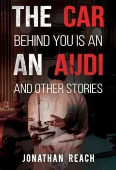 The Car Behind You is an Audi and Other Stories, Paperback/Jonathan Reach