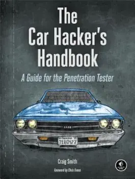 The Car Hacker's Handbook: A Guide for the Penetration Tester, Paperback/Craig Smith