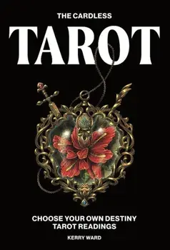 The Cardless Tarot. Choose Your Own Destiny Tarot Readings, Hardback/Kerry Ward