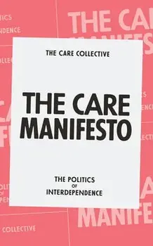 The Care Manifesto: The Politics of Interdependence, Paperback/***