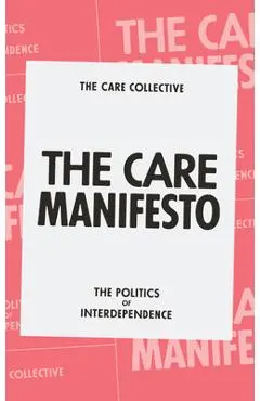 The Care Manifesto: The Politics of Interdependence - The Care Collective