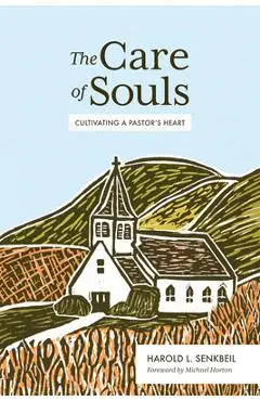 The Care of Souls: Cultivating a Pastor's Heart - Harold L. Senkbeil