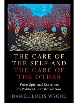The Care of the Self and the Care of the Other. From Spiritual Exercises to Political Transformation, Paperback/Daniel Louis Wyche