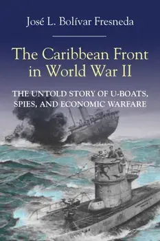The Caribbean Front in World war II, Paperback/José L. Bolívar