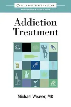 The Carlat Guide to Addiction Treatment: Ridiculously Practical Clinical Advice, Paperback/Michael Weaver