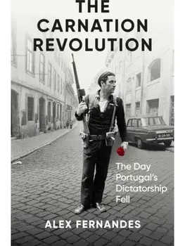 The Carnation Revolution. The Day Portugal's Dictatorship Fell, Paperback/Alex Fernandes