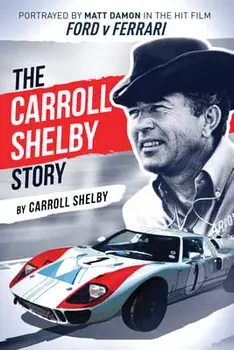 The Carroll Shelby Story: Portrayed by Matt Damon in the Hit Film Ford V Ferrari, Paperback/Carroll Shelby